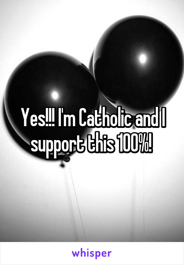 Yes!!! I'm Catholic and I support this 100%! 