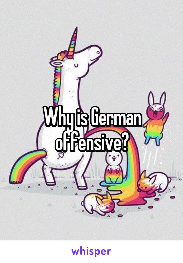 Why is German offensive?