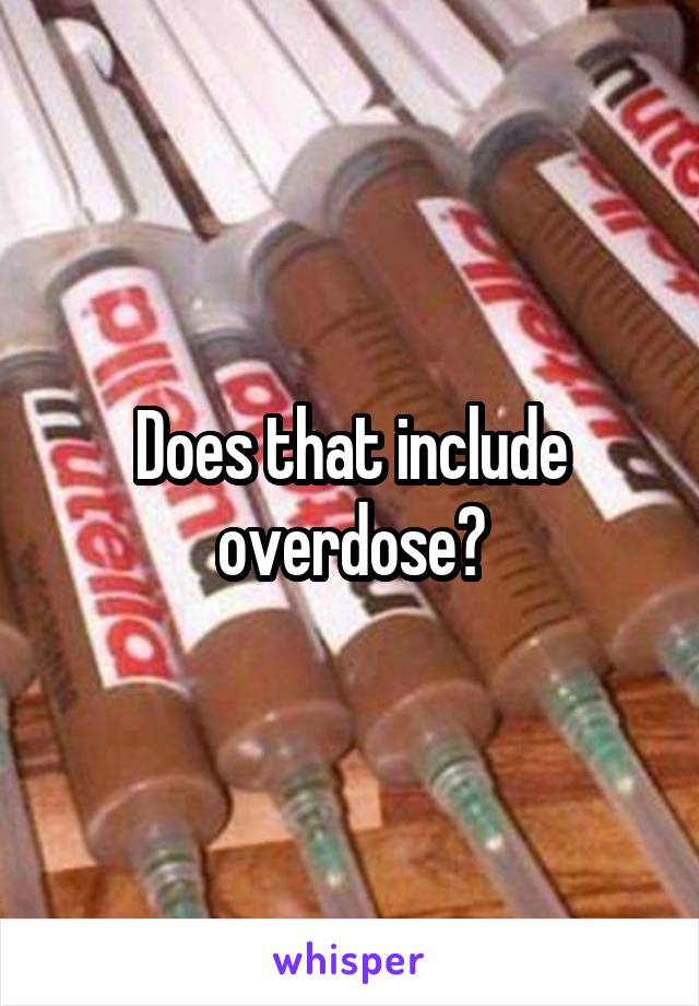 Does that include overdose?