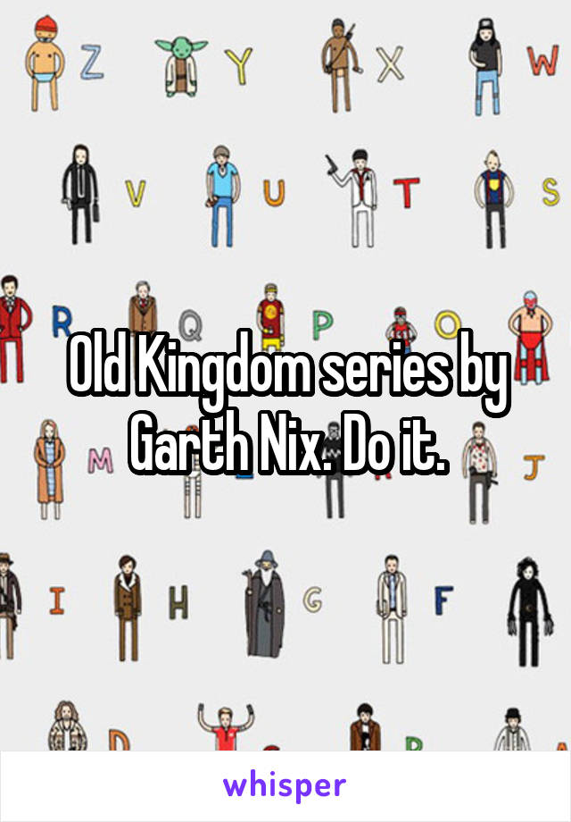 Old Kingdom series by Garth Nix. Do it.