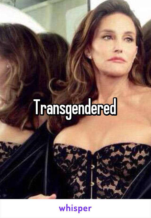 Transgendered 