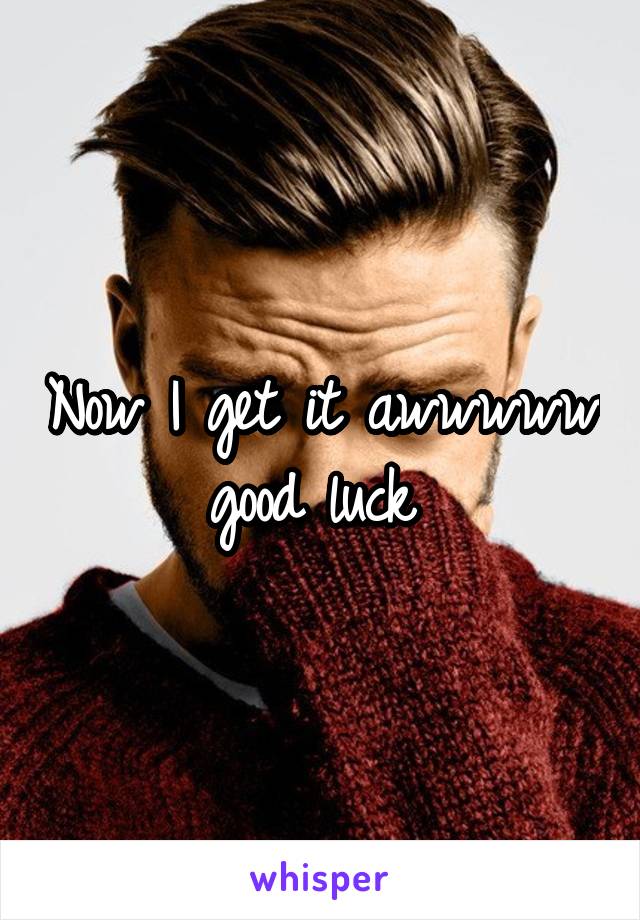 Now I get it awwwww good luck 