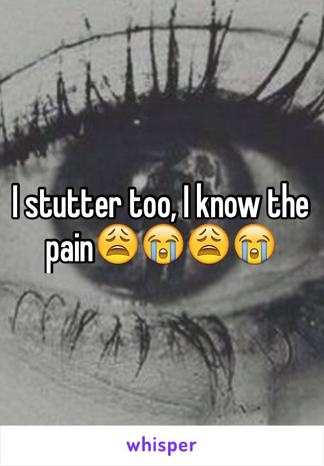 I stutter too, I know the pain😩😭😩😭