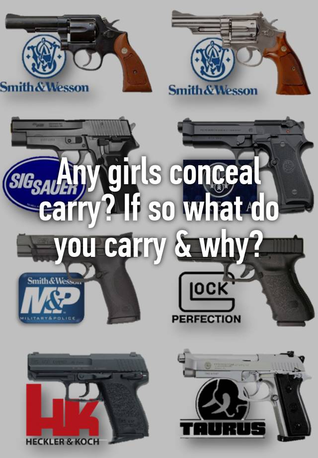 Any girls conceal carry? If so what do you carry & why?
