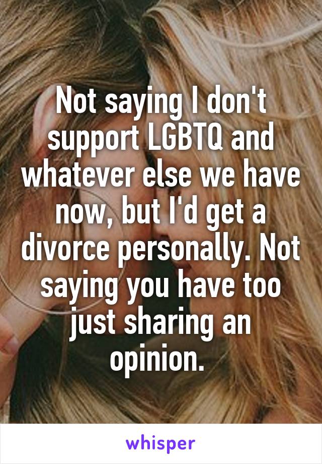 Not saying I don't support LGBTQ and whatever else we have now, but I'd get a divorce personally. Not saying you have too just sharing an opinion. 