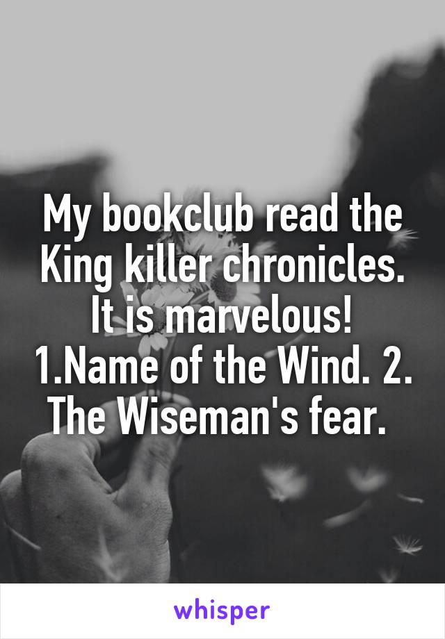 My bookclub read the King killer chronicles. It is marvelous! 1.Name of the Wind. 2. The Wiseman's fear. 