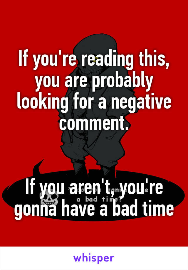 If you're reading this, you are probably looking for a negative comment.


If you aren't, you're gonna have a bad time