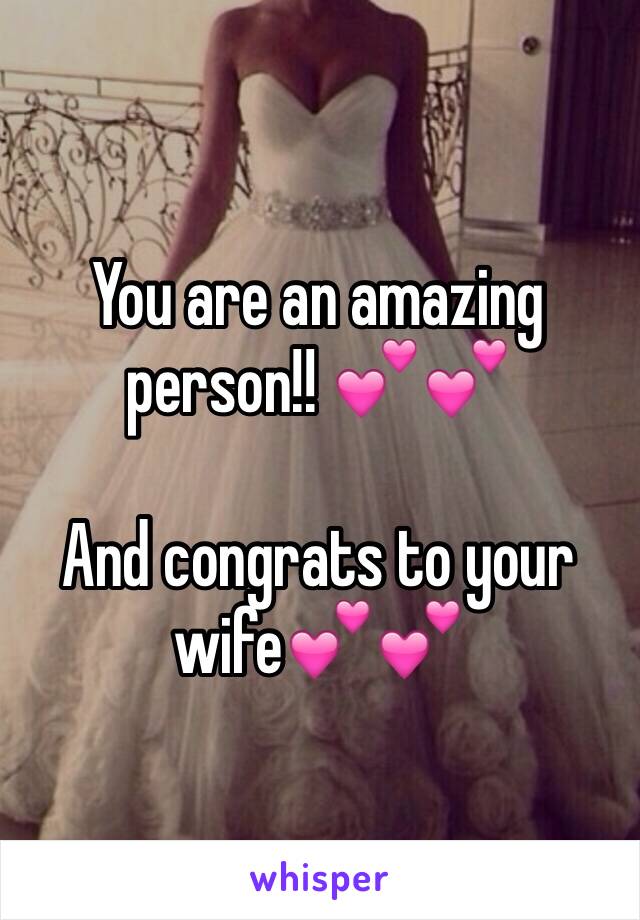 You are an amazing person!! 💕💕

And congrats to your wife💕💕