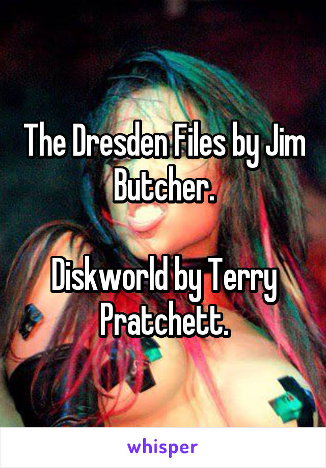 The Dresden Files by Jim Butcher.

Diskworld by Terry Pratchett.