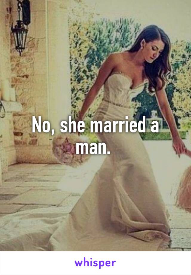 No, she married a man. 