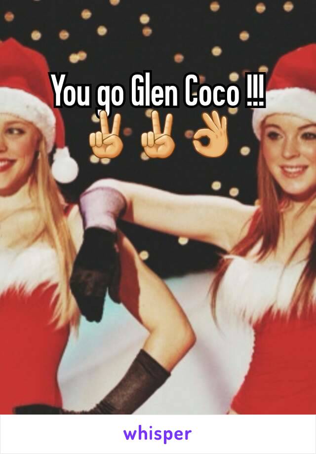 You go Glen Coco !!! ✌✌👌