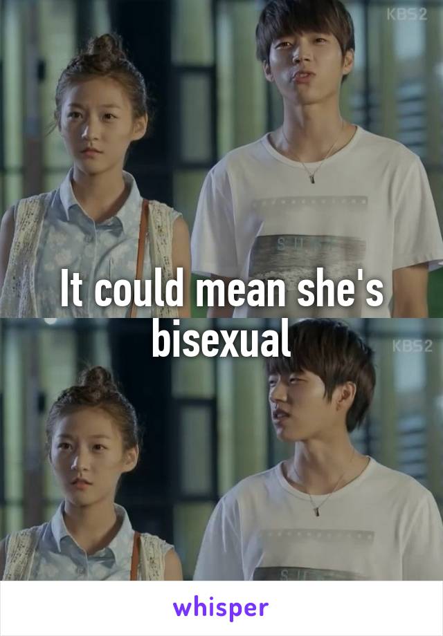 It could mean she's bisexual