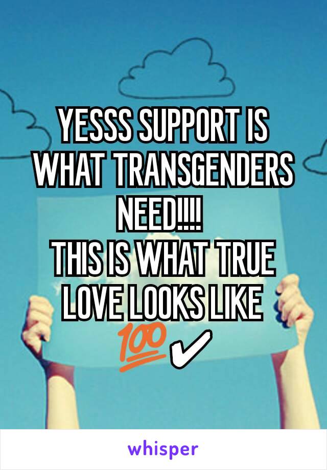 YESSS SUPPORT IS WHAT TRANSGENDERS NEED!!!! 
THIS IS WHAT TRUE LOVE LOOKS LIKE 💯✔