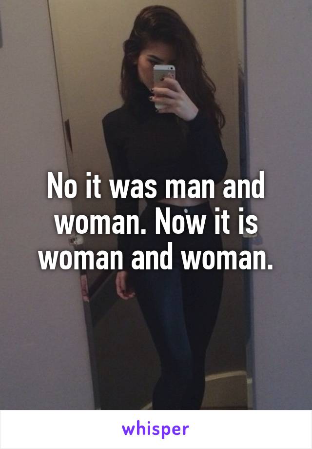 No it was man and woman. Now it is woman and woman.