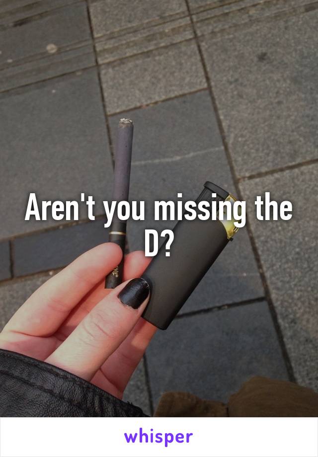 Aren't you missing the D?