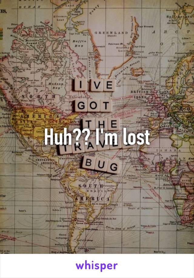 Huh?? I'm lost