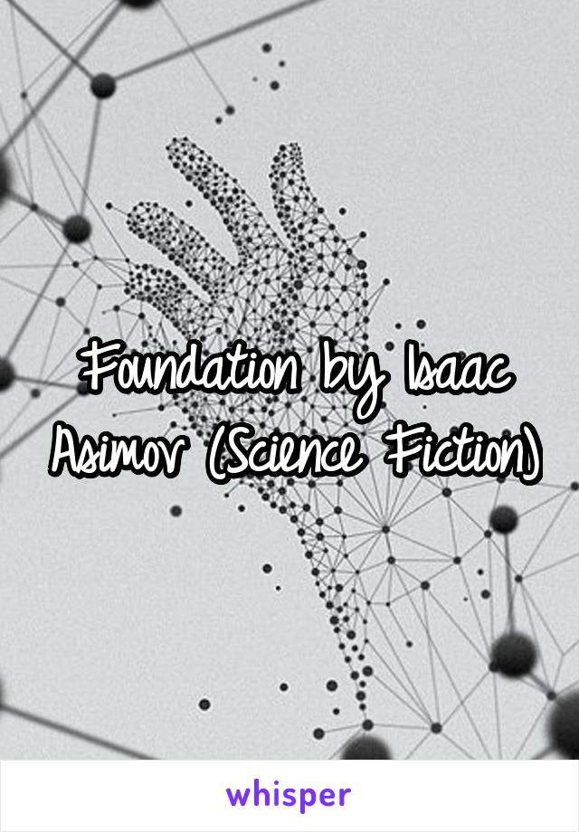 Foundation by Isaac Asimov (Science Fiction)