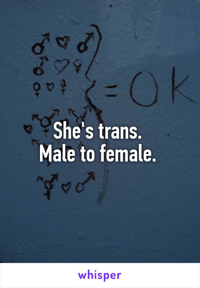 She's trans. 
Male to female. 