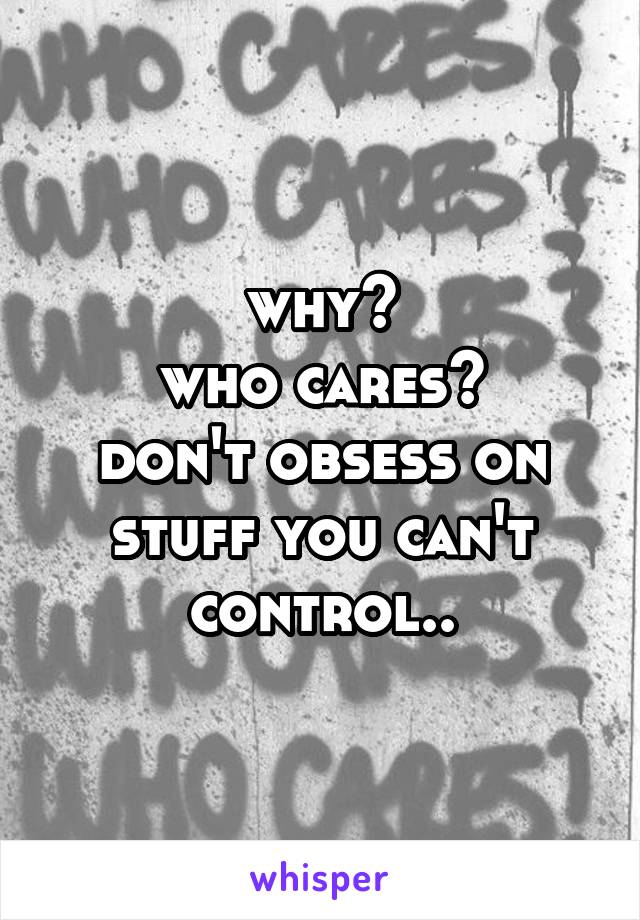 why?
who cares?
don't obsess on stuff you can't control..