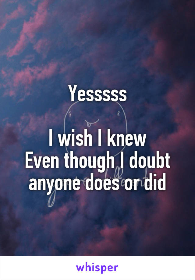 Yesssss

I wish I knew
Even though I doubt anyone does or did