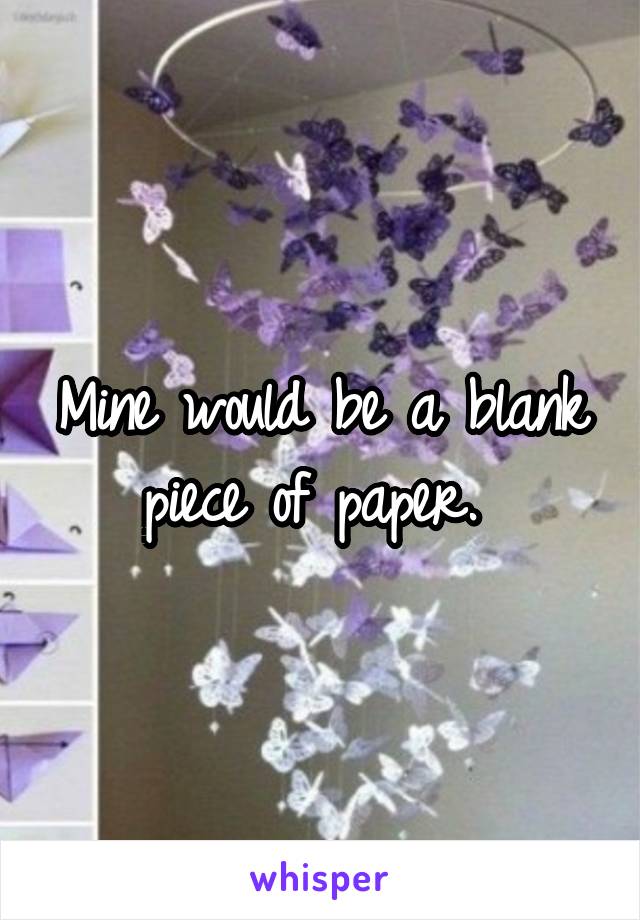 Mine would be a blank piece of paper. 