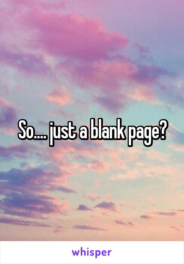 So.... just a blank page?