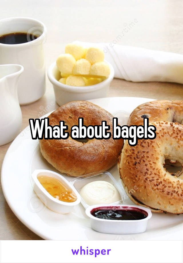 What about bagels