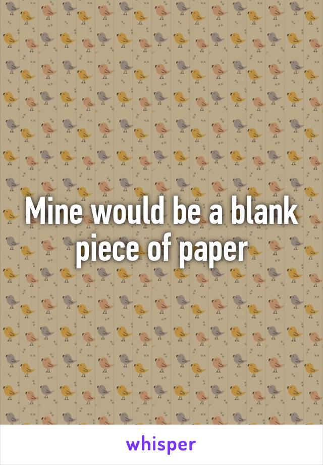Mine would be a blank piece of paper