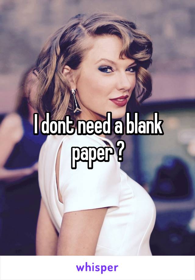 I dont need a blank paper ?