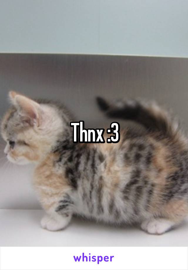 Thnx :3