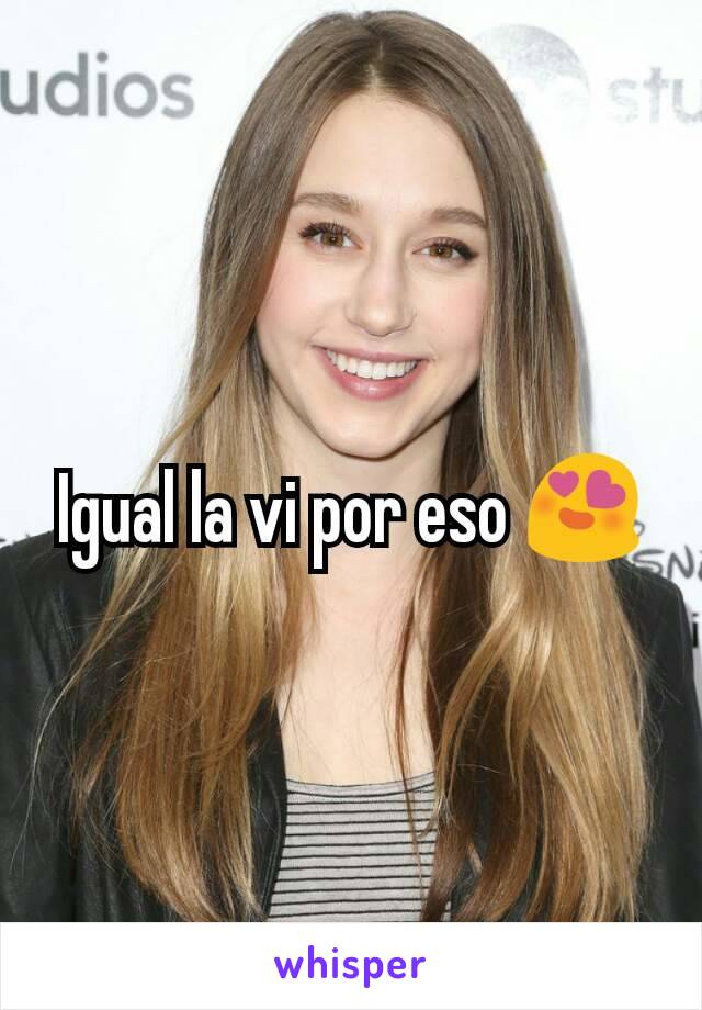 Igual la vi por eso 😍