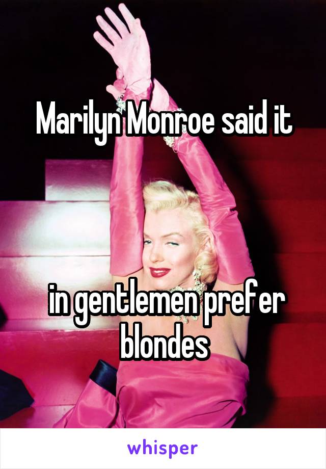 Marilyn Monroe said it



 in gentlemen prefer blondes