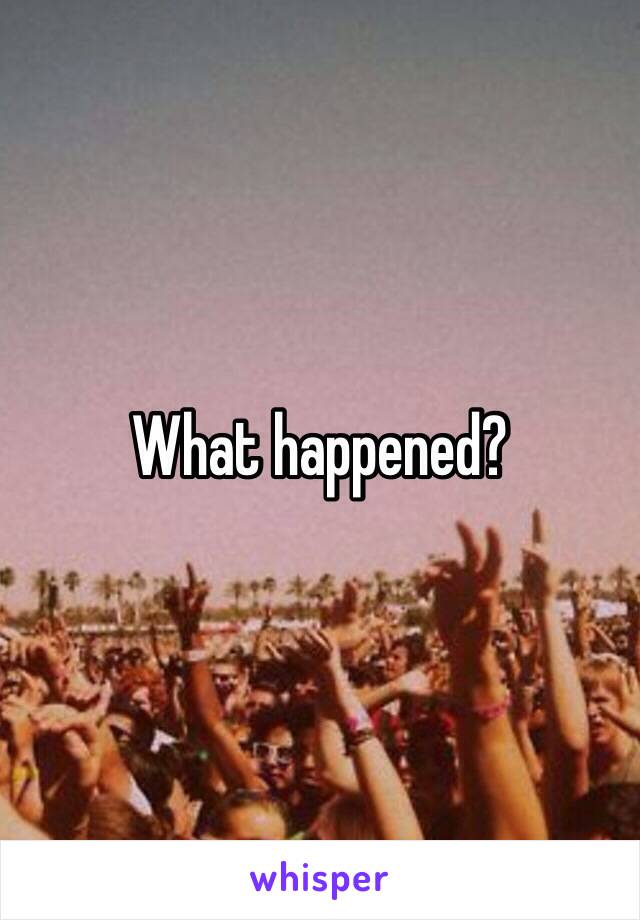 What happened?