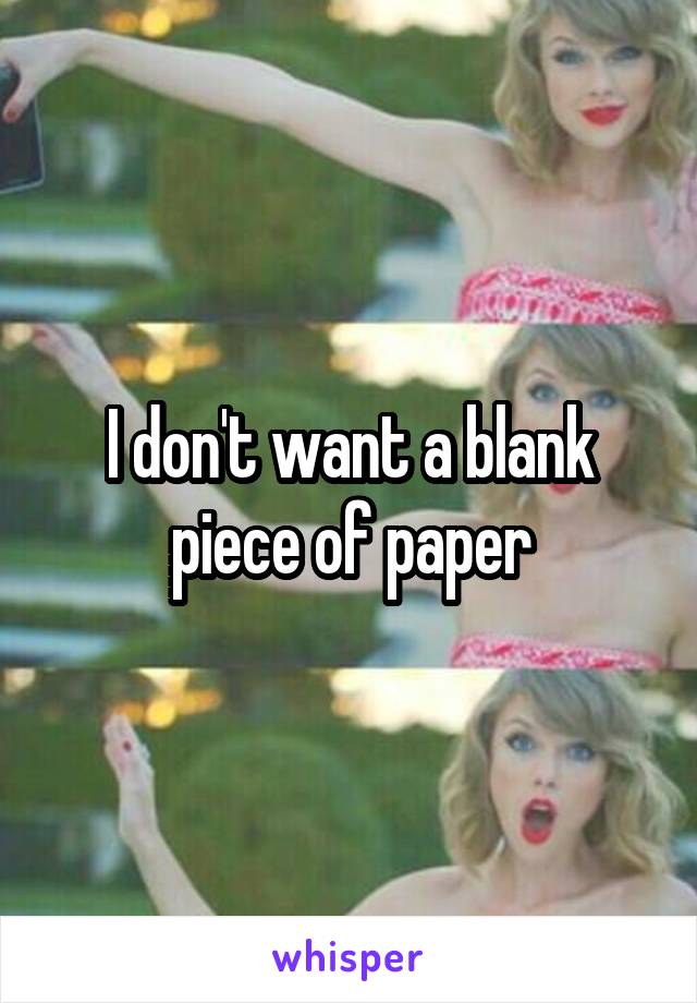 I don't want a blank piece of paper