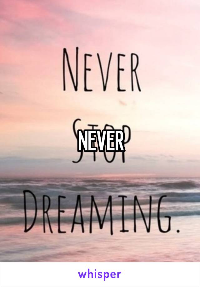 NEVER