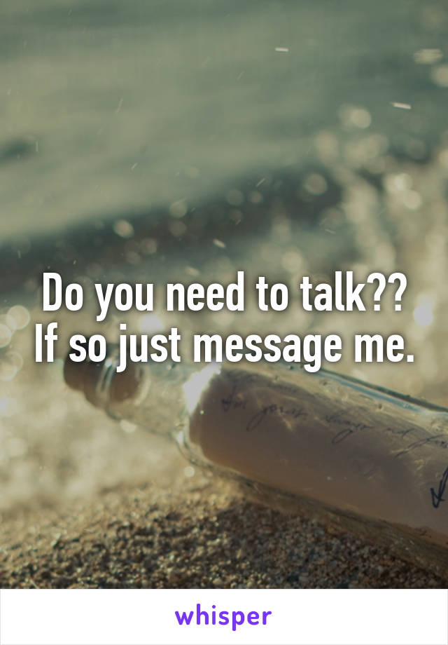 Do you need to talk?? If so just message me.