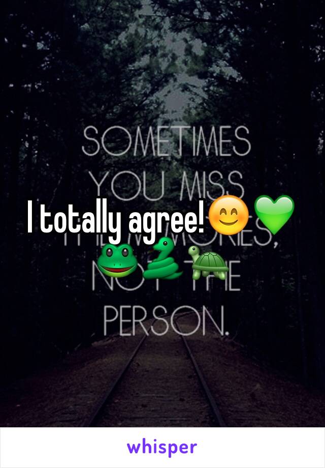 I totally agree!😊💚🐸🐍🐢