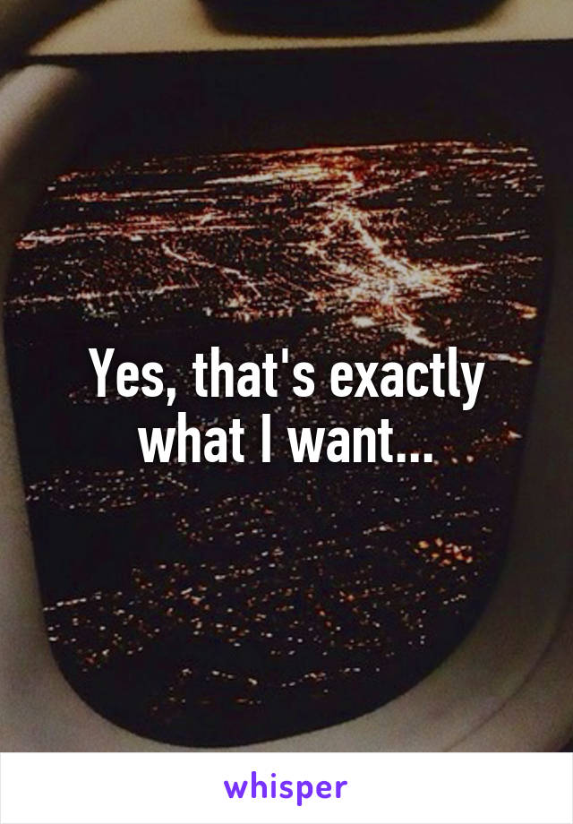 Yes, that's exactly what I want...