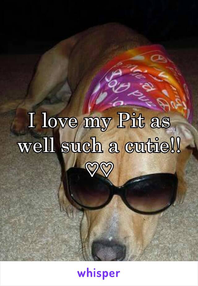 I love my Pit as well such a cutie!! ♡♡