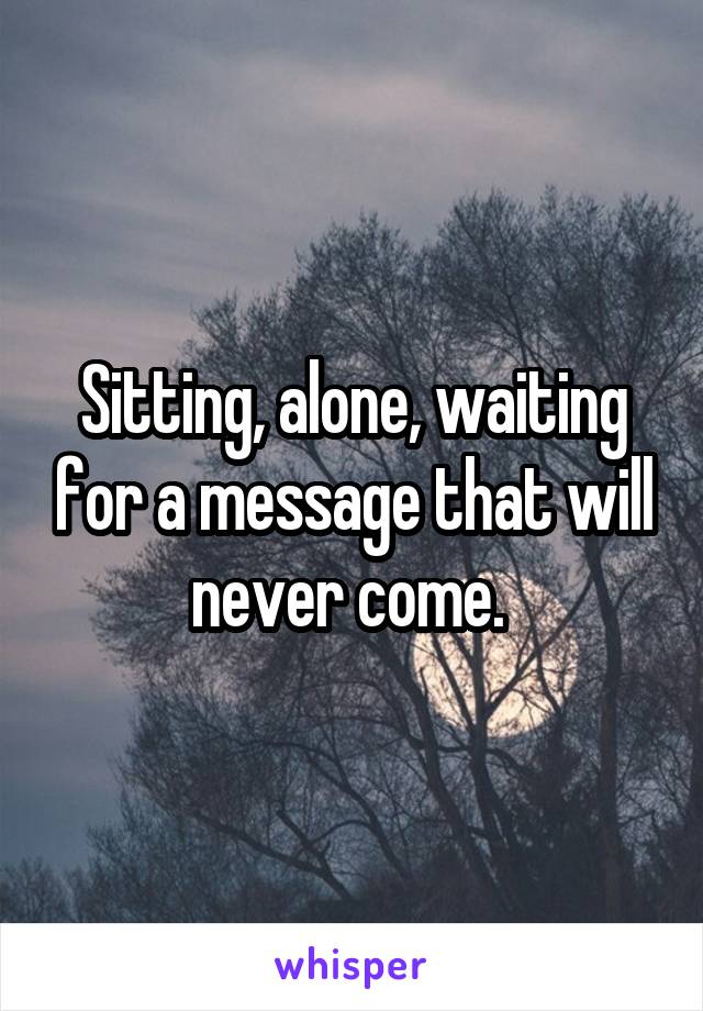 i am waiting for someone who will never come