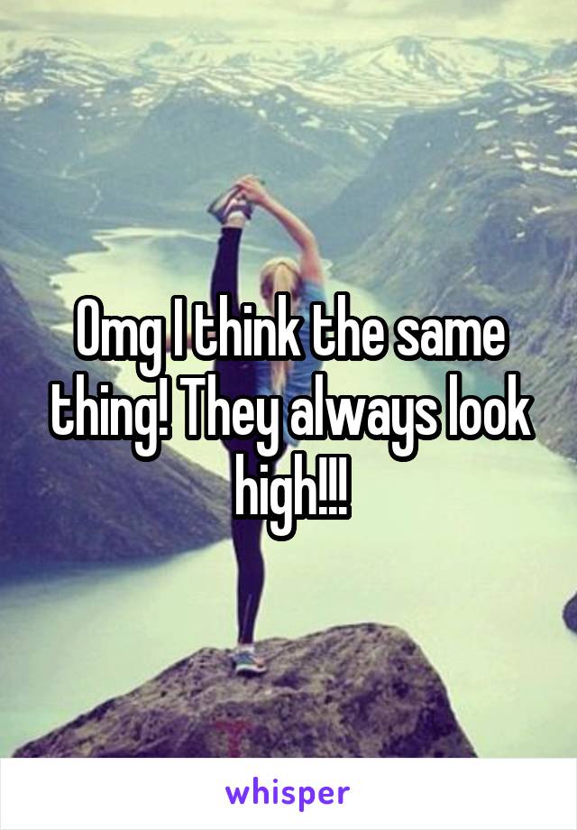 Omg I think the same thing! They always look high!!!