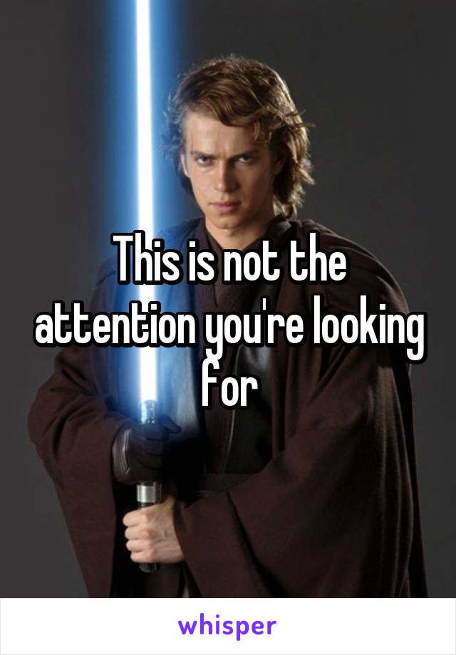 This is not the attention you're looking for