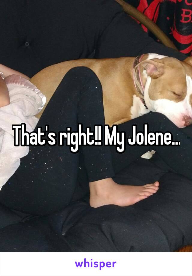 That's right!! My Jolene...