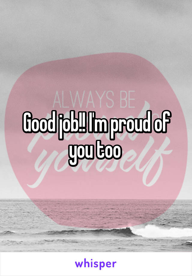 Good job!! I'm proud of you too 