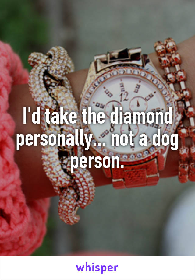 I'd take the diamond personally... not a dog person.