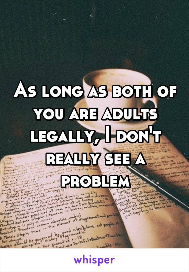 As long as both of you are adults legally, I don't really see a problem