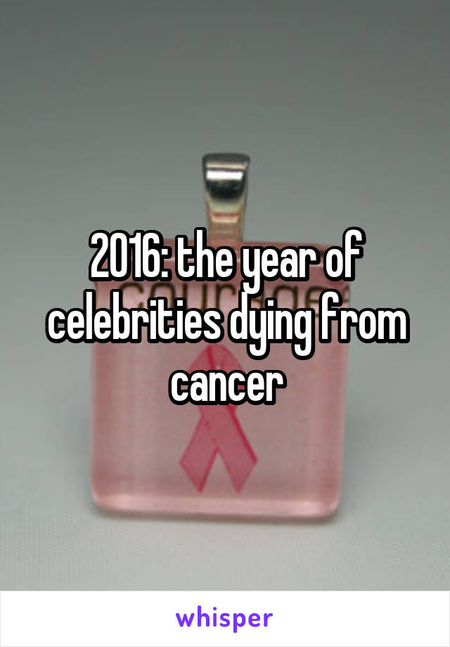2016: the year of celebrities dying from cancer