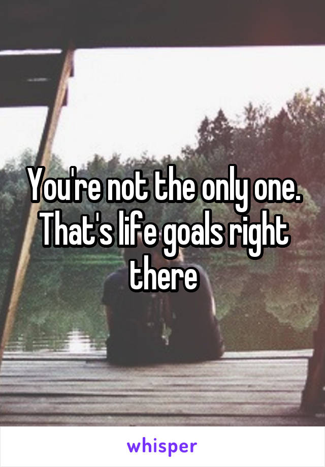 You're not the only one. That's life goals right there