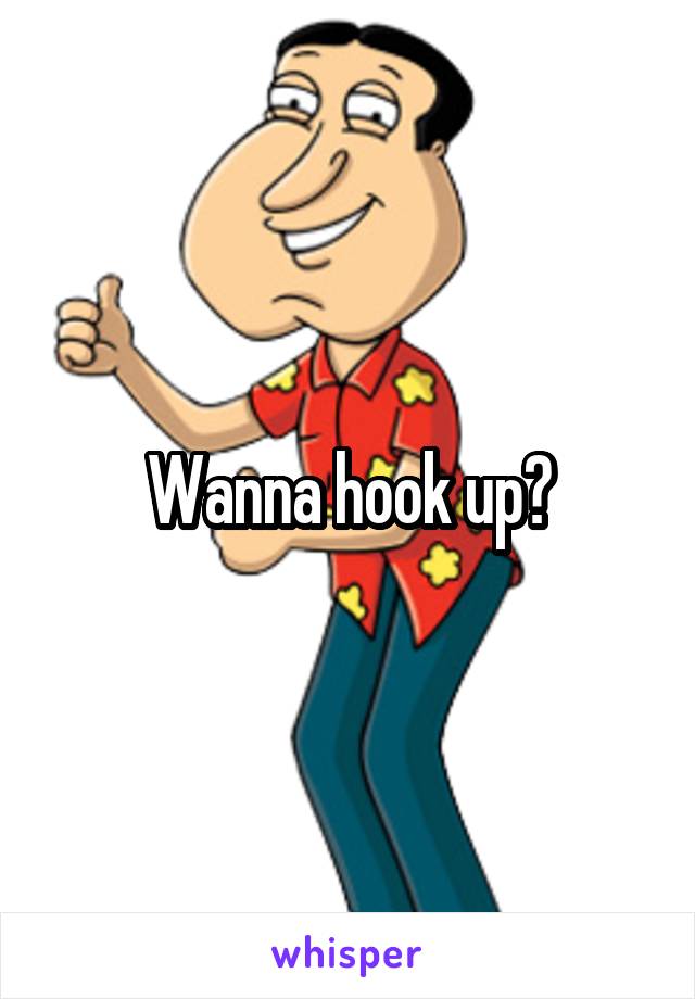 Wanna hook up?