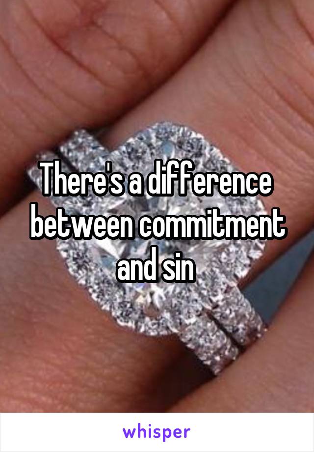 There's a difference  between commitment and sin 